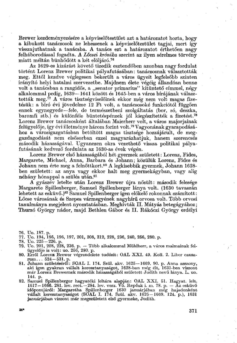 76 Az 1629-es kizárást követő tizedik esztendőben azonban nagy fordulat történt Lorenz Brewer politikai pályafutásában: tanácsosnak választották meg.