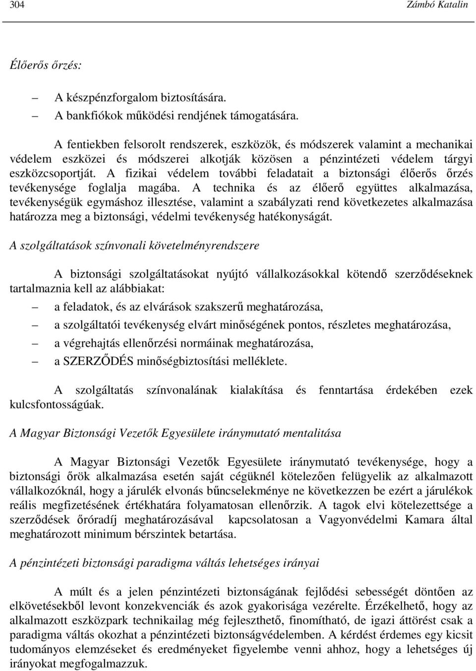 A fizikai védelem további feladatait a biztonsági élıerıs ırzés tevékenysége foglalja magába.