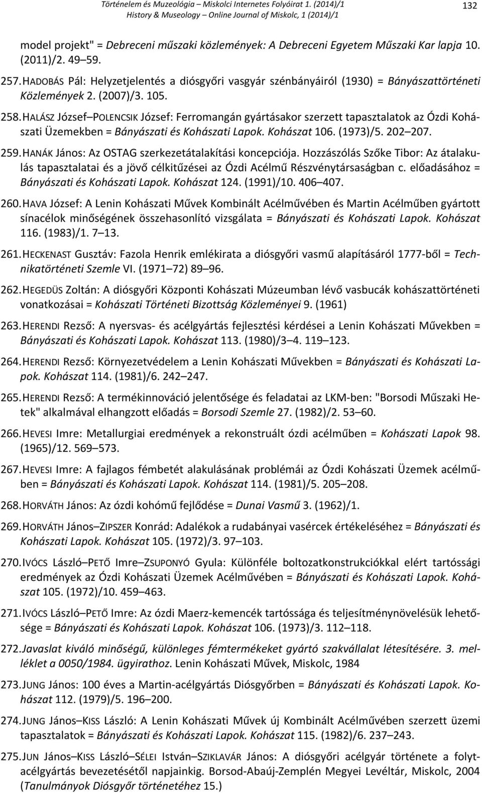 HALÁSZ József POLENCSIK József: Ferromangán gyártásakor szerzett tapasztalatok az Ózdi Kohászati Üzemekben = Bányászati és Kohászati Lapok. Kohászat 106. (1973)/5. 202 207. 259.