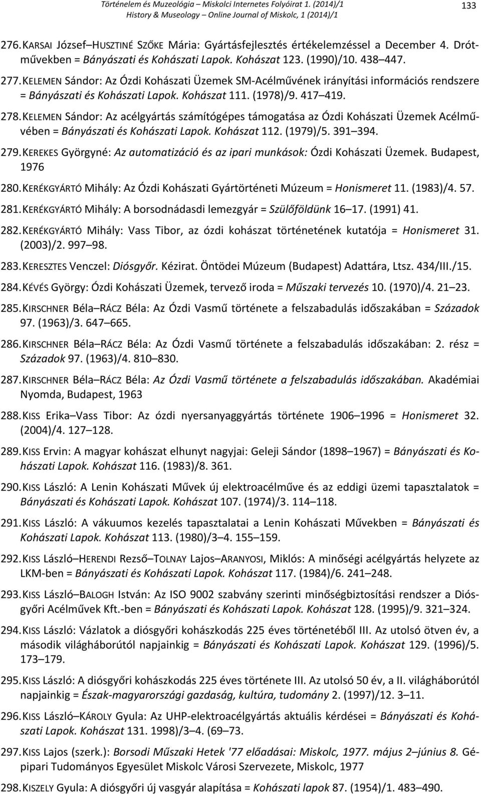 KELEMEN Sándor: Az acélgyártás számítógépes támogatása az Ózdi Kohászati Üzemek Acélművében = Bányászati és Kohászati Lapok. Kohászat 112. (1979)/5. 391 394. 279.