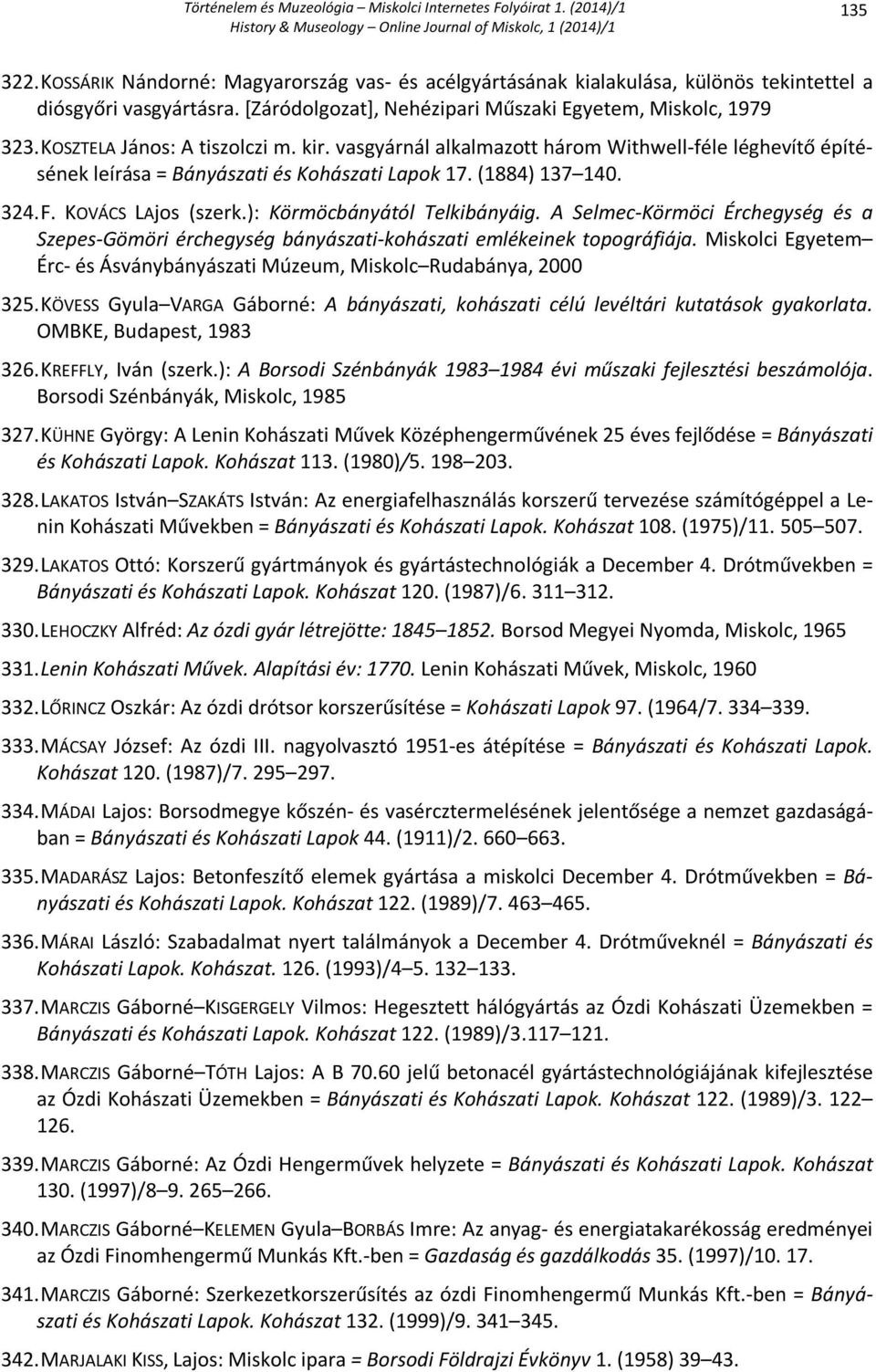 ): Körmöcbányától Telkibányáig. A Selmec-Körmöci Érchegység és a Szepes-Gömöri érchegység bányászati-kohászati emlékeinek topográfiája.