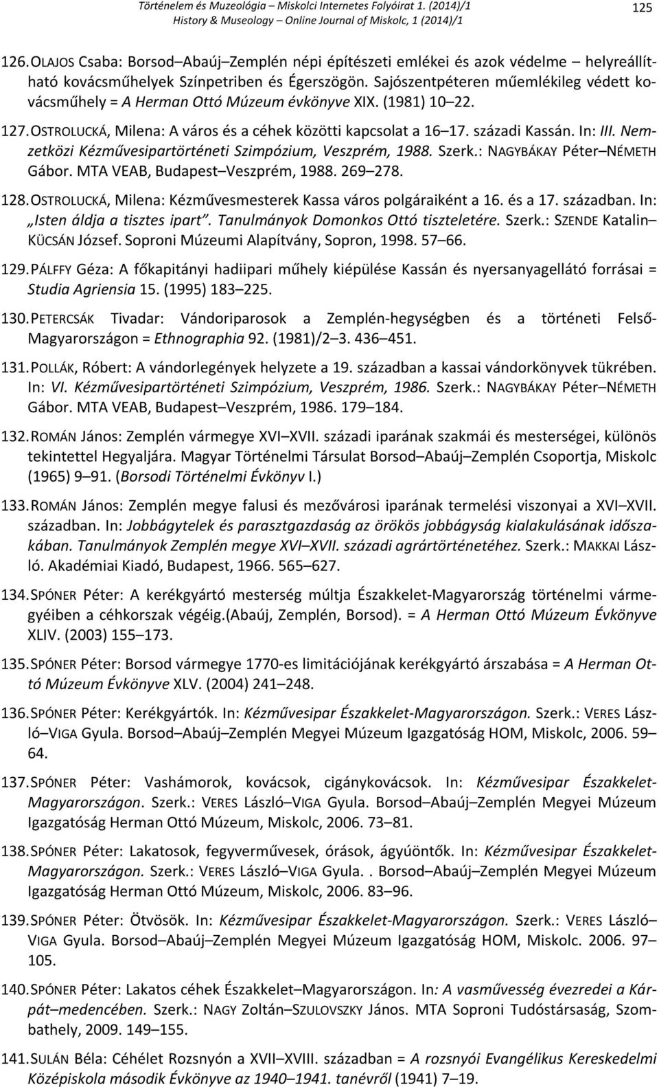 Nemzetközi Kézművesipartörténeti Szimpózium, Veszprém, 1988. Szerk.: NAGYBÁKAY Péter NÉMETH Gábor. MTA VEAB, Budapest Veszprém, 1988. 269 278. 128.