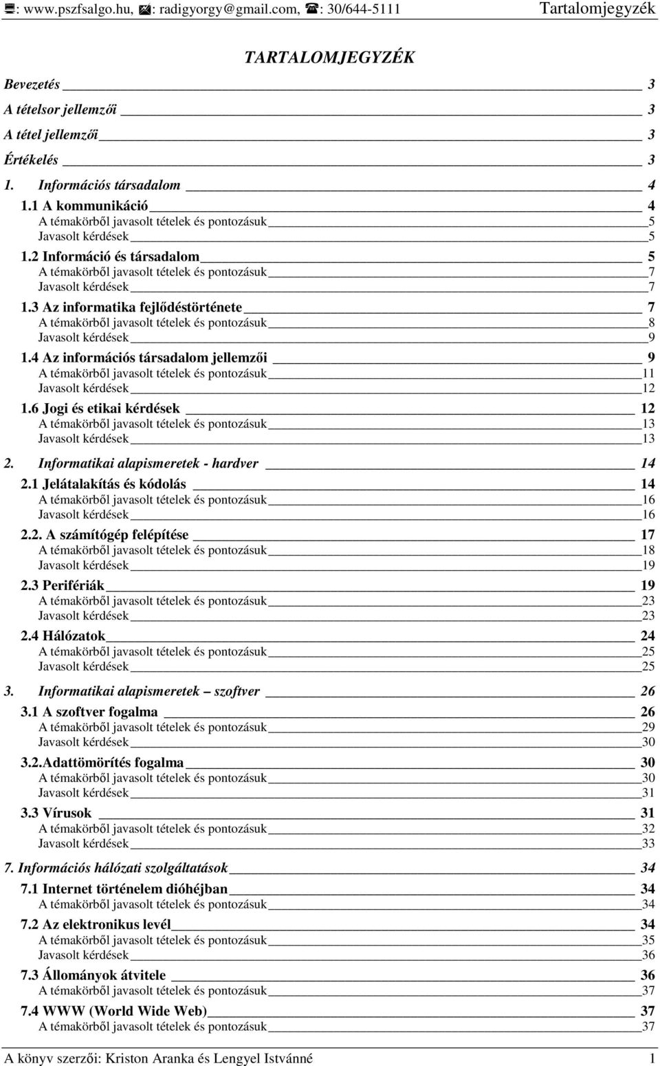 3 Az informatika fejlıdéstörténete 7 A témakörbıl javasolt tételek és pontozásuk 8 Javasolt kérdések 9 1.