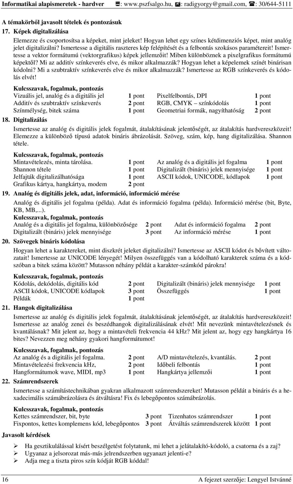 Ismertesse a digitális raszteres kép felépítését és a felbontás szokásos paramétereit! Ismertesse a vektor formátumú (vektorgrafikus) képek jellemzıit!