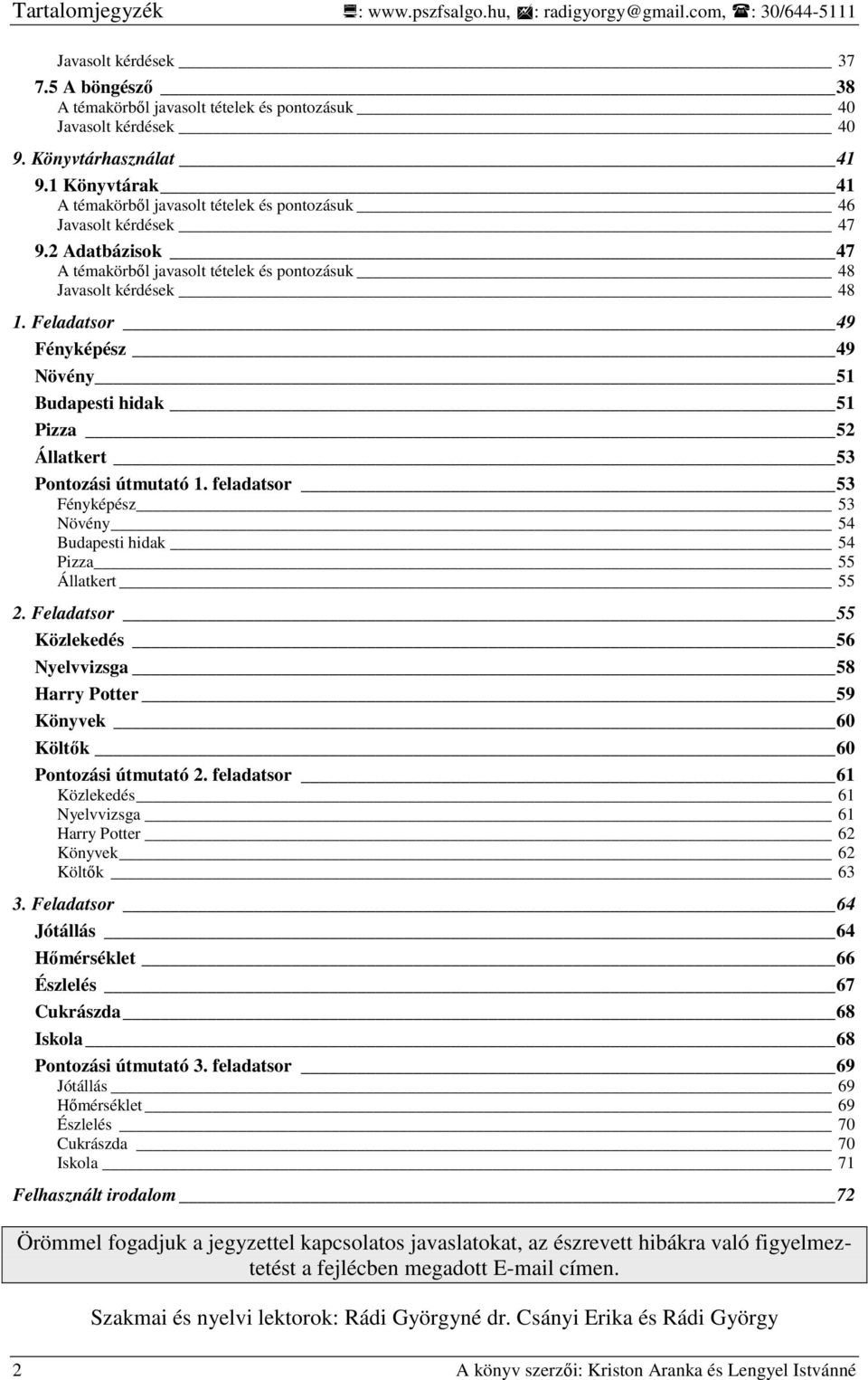 Feladatsor 49 Fényképész 49 Növény 51 Budapesti hidak 51 Pizza 52 Állatkert 53 Pontozási útmutató 1. feladatsor 53 Fényképész 53 Növény 54 Budapesti hidak 54 Pizza 55 Állatkert 55 2.