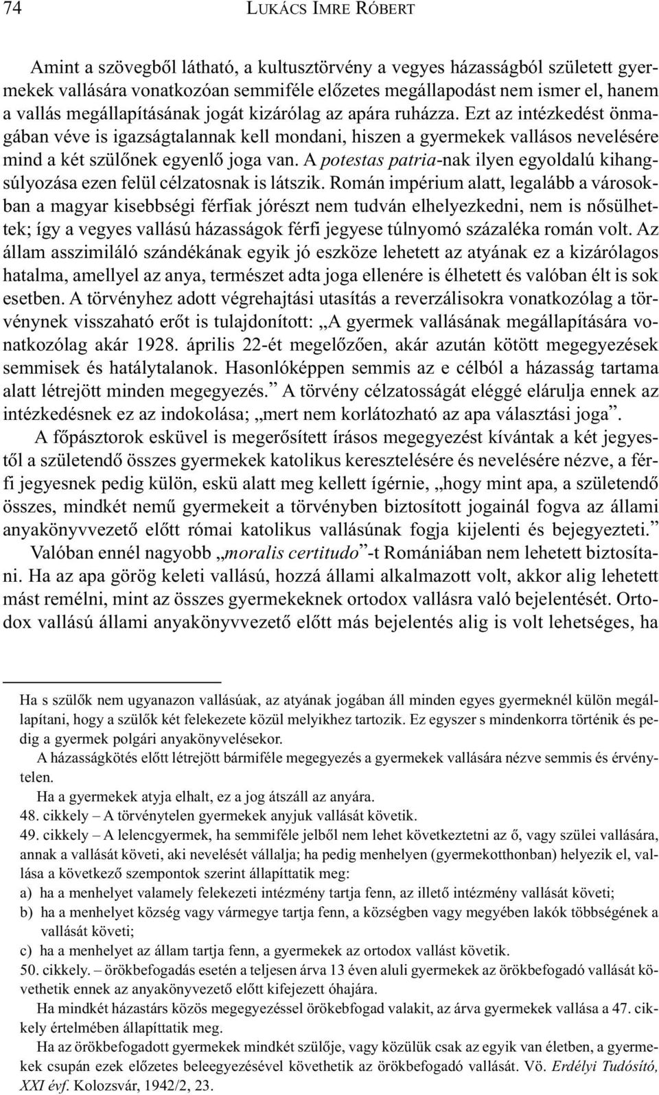 A potestas patria-nak ilyen egyoldalú kihangsúlyozása ezen felül célzatosnak is látszik.