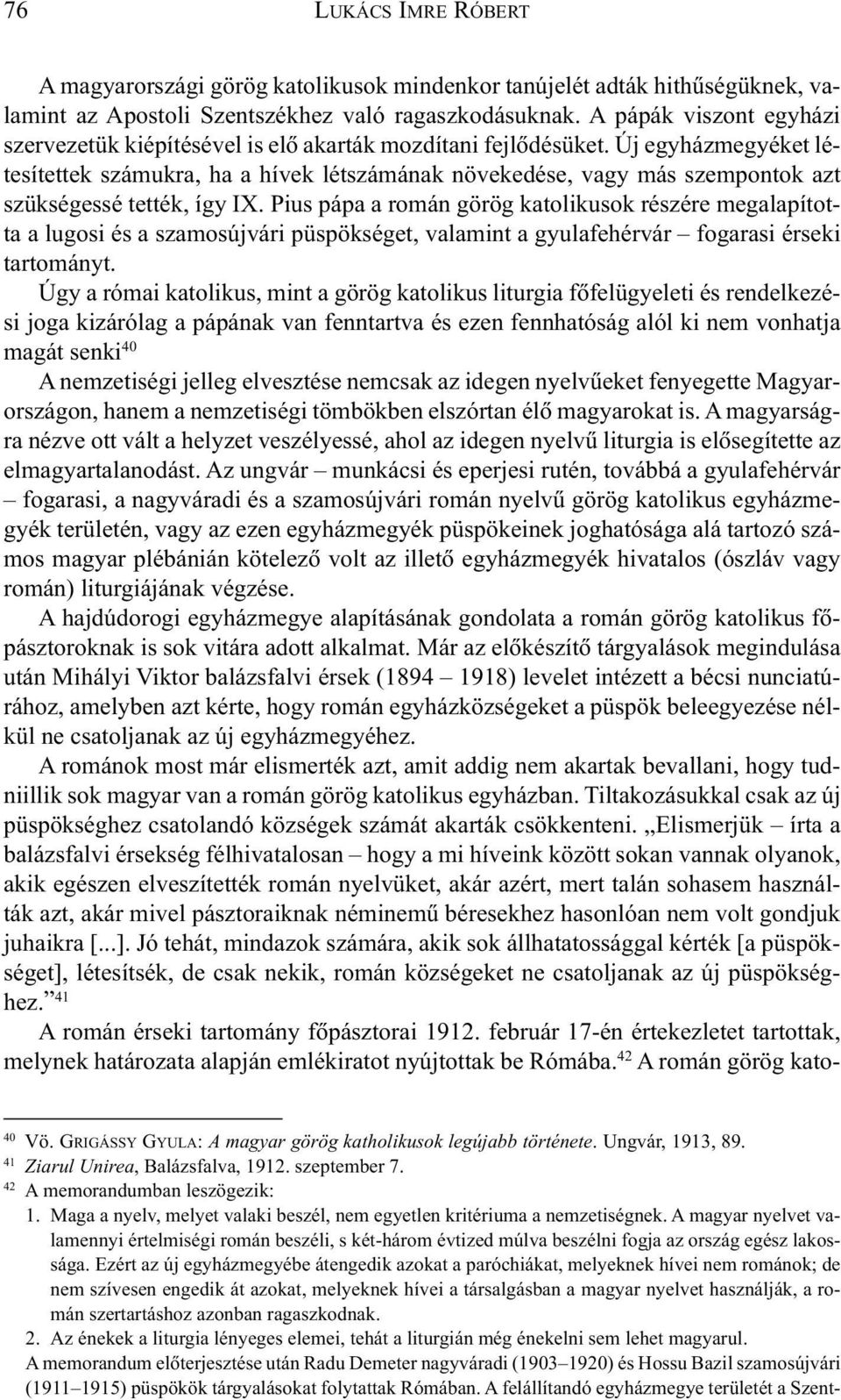 Új egyházmegyéket létesítettek számukra, ha a hívek létszámának növekedése, vagy más szempontok azt szükségessé tették, így IX.