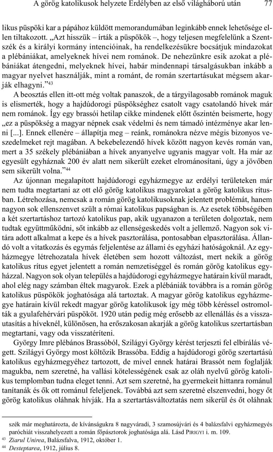 De nehezünkre esik azokat a plébániákat átengedni, melyeknek hívei, habár mindennapi társalgásukban inkább a magyar nyelvet használják, mint a románt, de román szertartásukat mégsem akarják elhagyni.