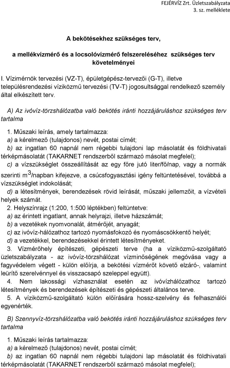 A) Az ivóvíz-törzshálózatba való bekötés iránti hozzájáruláshoz szükséges terv tartalma 1.