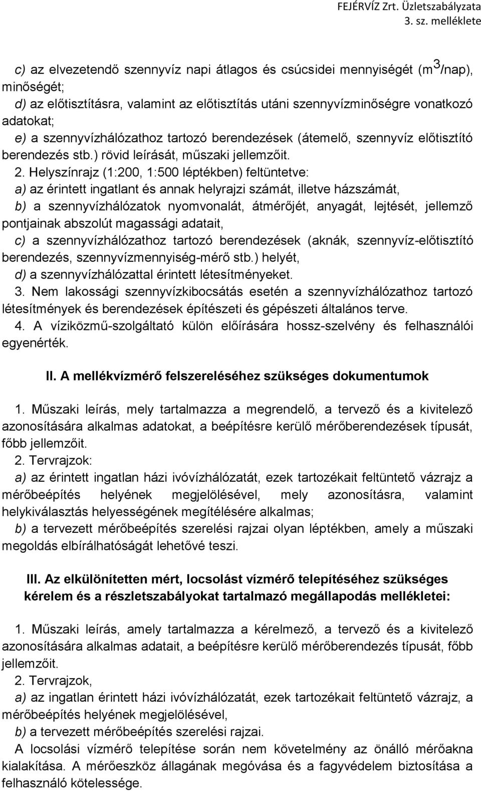 szennyvízhálózathoz tartozó berendezések (átemelő, szennyvíz előtisztító berendezés stb.) rövid leírását, műszaki jellemzőit. 2.