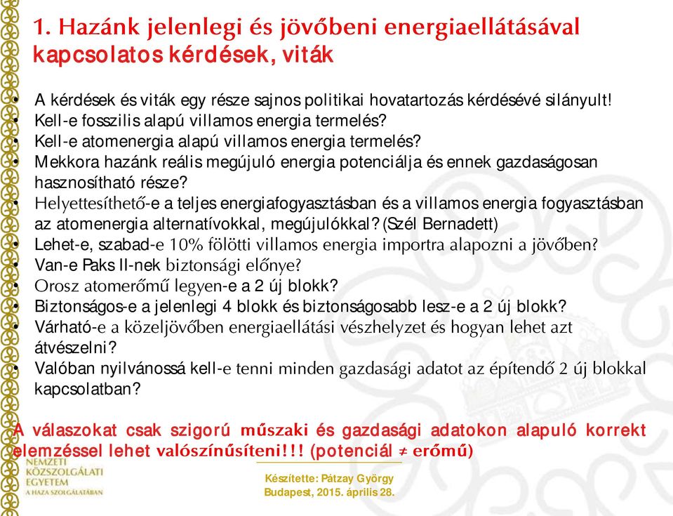 -e a teljes energiafogyasztásban és a villamos energia fogyasztásban az atomenergia alternatívokkal, megújulókkal?