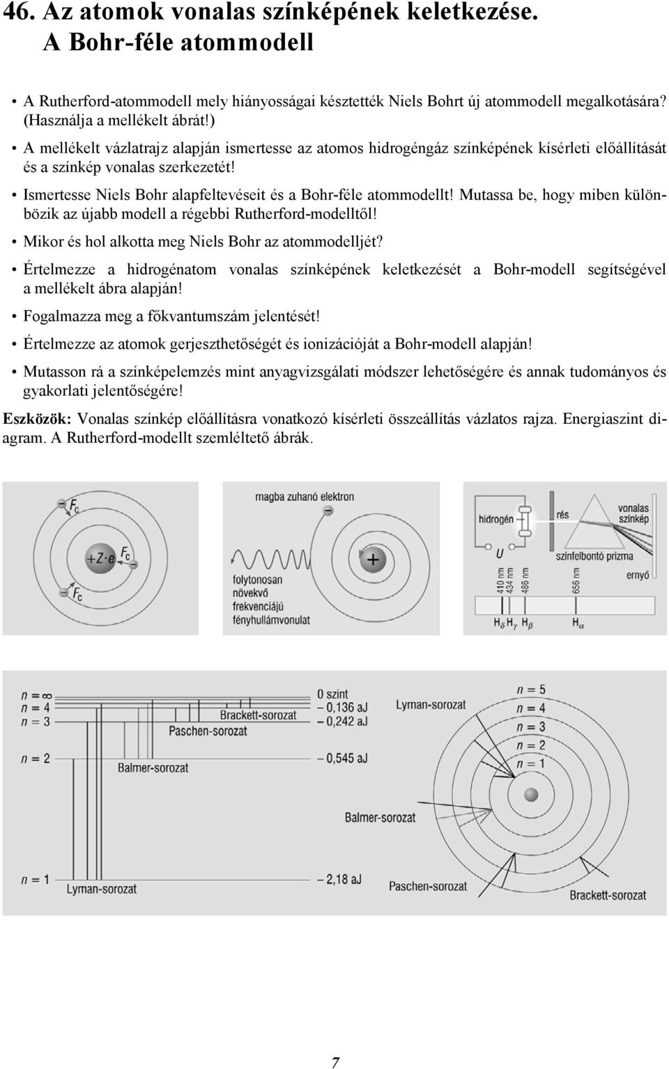 Mutassa be, hogy miben különbözik az újabb modell a régebbi Rutherford-modelltől! Mikor és hol alkotta meg Niels Bohr az atommodelljét?