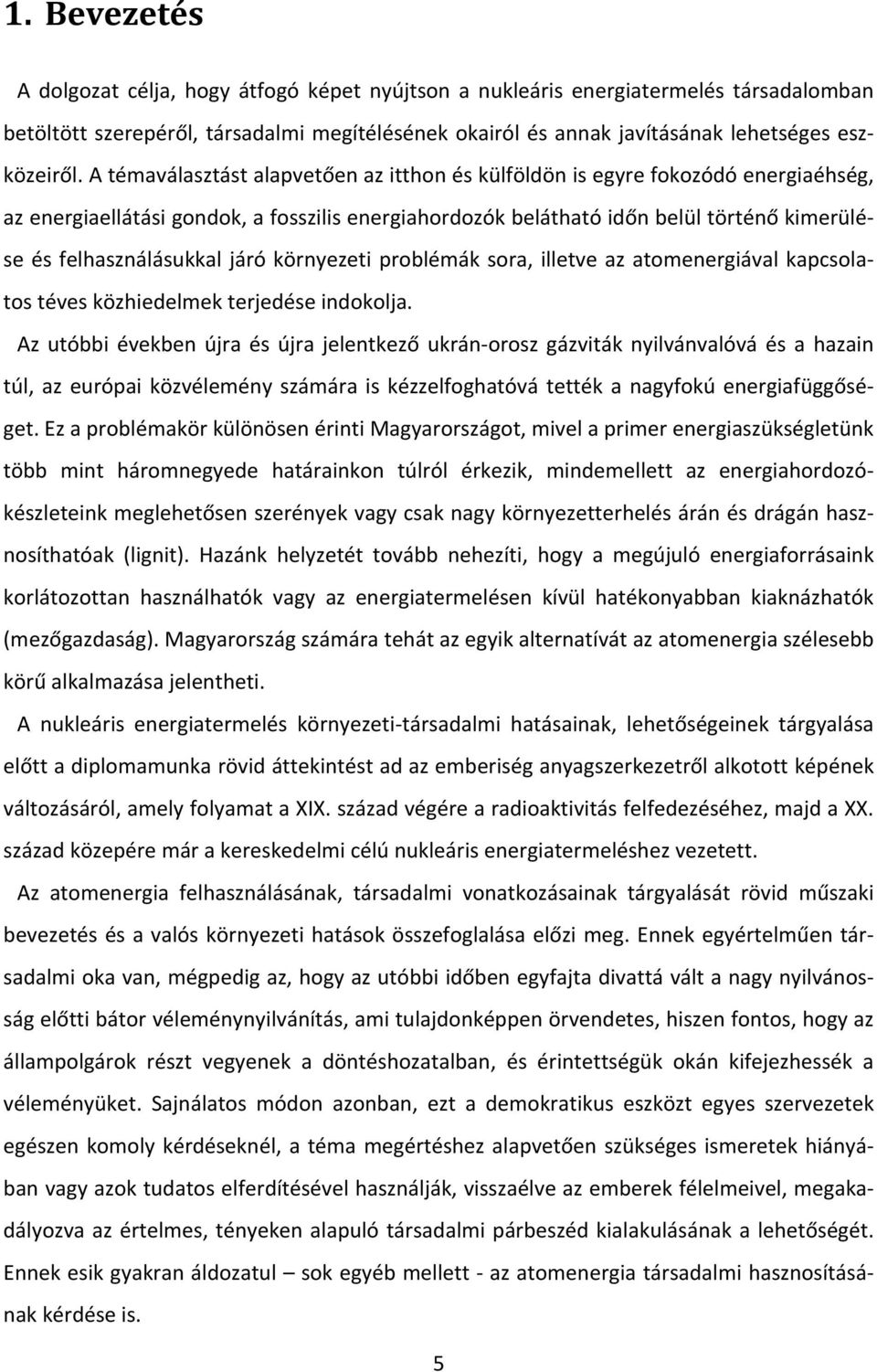 járó környezeti problémák sora, illetve az atomenergiával kapcsolatos téves közhiedelmek terjedése indokolja.