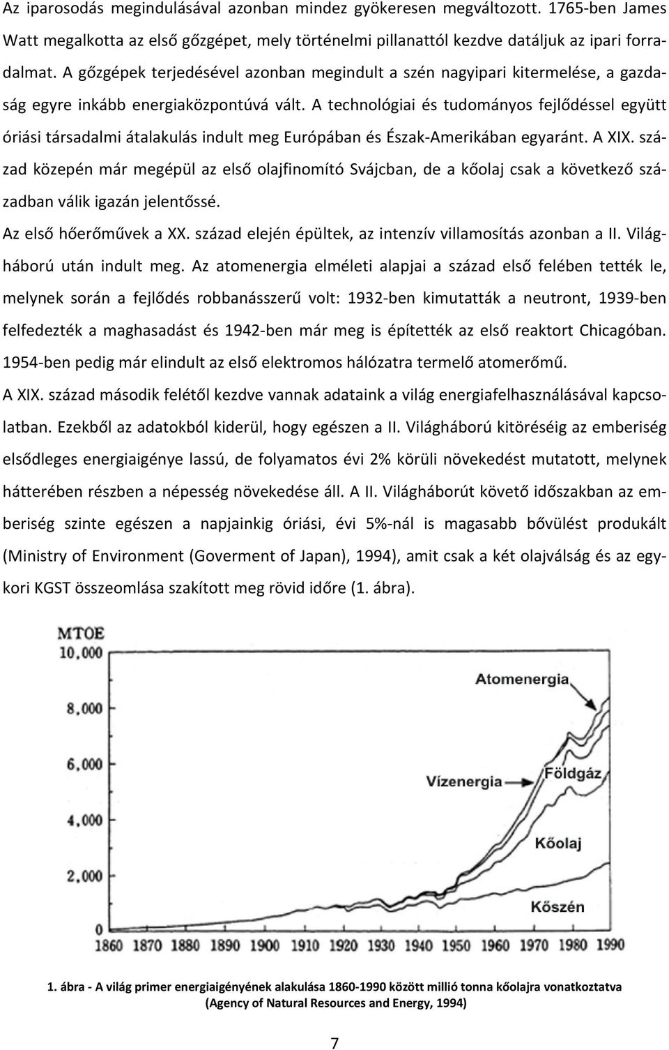 A technológiai és tudományos fejlődéssel együtt óriási társadalmi átalakulás indult meg Európában és Észak Amerikában egyaránt. A XIX.