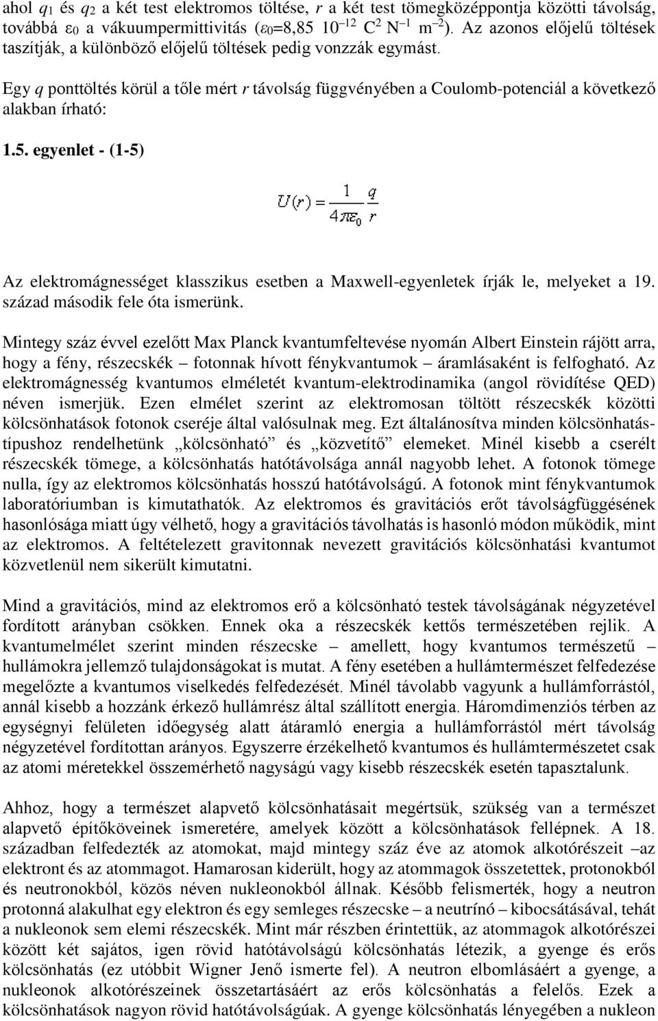 5. egyenlet - (1-5) Az elektromágnességet klasszikus esetben a Maxwell-egyenletek írják le, melyeket a 19. század második fele óta ismerünk.