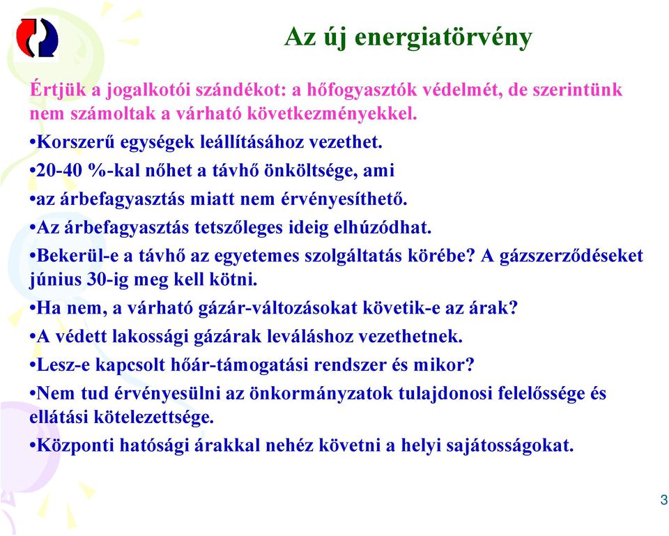 Bekerül-e a távhő az egyetemes szolgáltatás körébe? A gázszerződéseket június 30-ig meg kell kötni. Ha nem, a várható gázár-változásokat követik-e az árak?