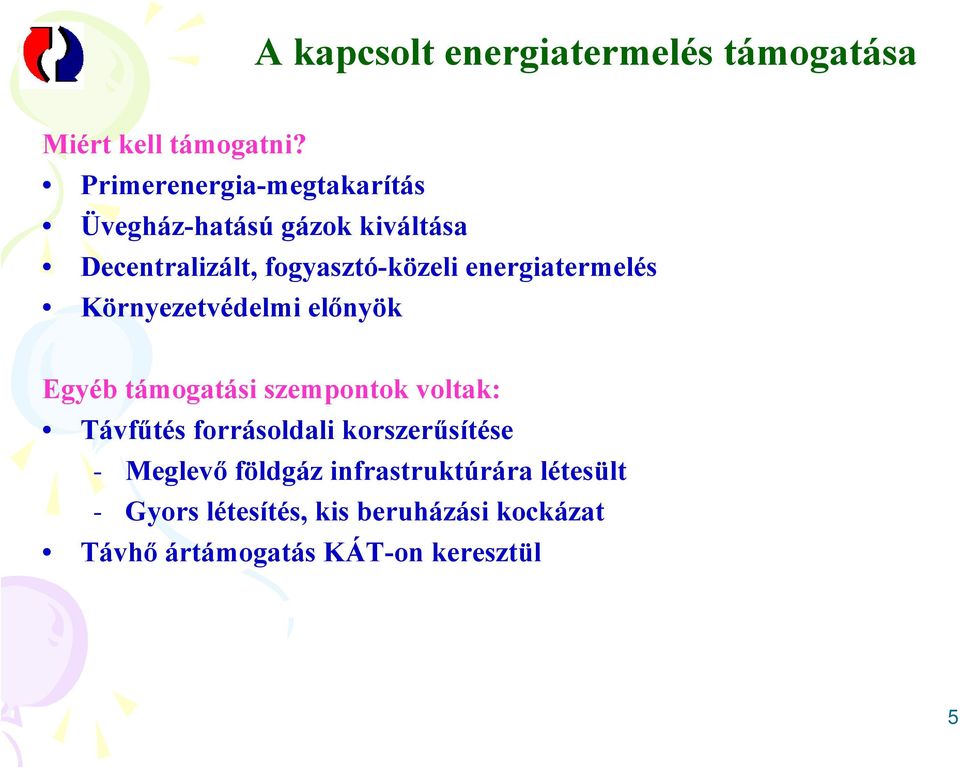 energiatermelés Környezetvédelmi előnyök Egyéb támogatási szempontok voltak: Távfűtés