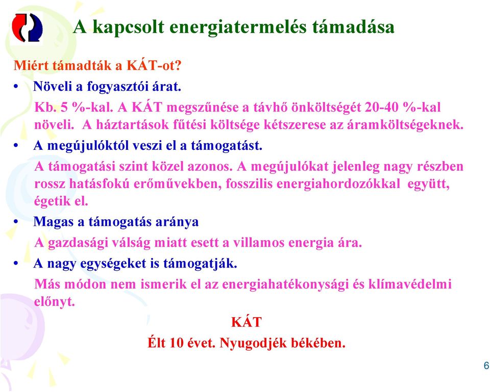 A megújulókat jelenleg nagy részben rossz hatásfokú erőművekben, fosszilis energiahordozókkal együtt, égetik el.