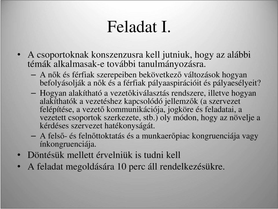 Hogyan alakítható a vezetıkiválasztás rendszere, illetve hogyan alakíthatók a vezetéshez kapcsolódó jellemzık (a szervezet felépítése, a vezetı kommunikációja, jogköre és