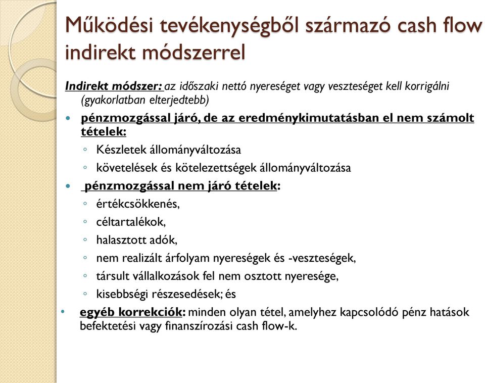 állományváltozása pénzmozgással nem járó tételek: értékcsökkenés, céltartalékok, halasztott adók, nem realizált árfolyam nyereségek és -veszteségek, társult