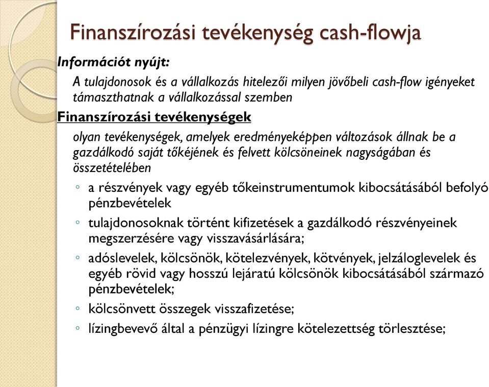 tőkeinstrumentumok kibocsátásából befolyó pénzbevételek tulajdonosoknak történt kifizetések a gazdálkodó részvényeinek megszerzésére vagy visszavásárlására; adóslevelek, kölcsönök, kötelezvények,