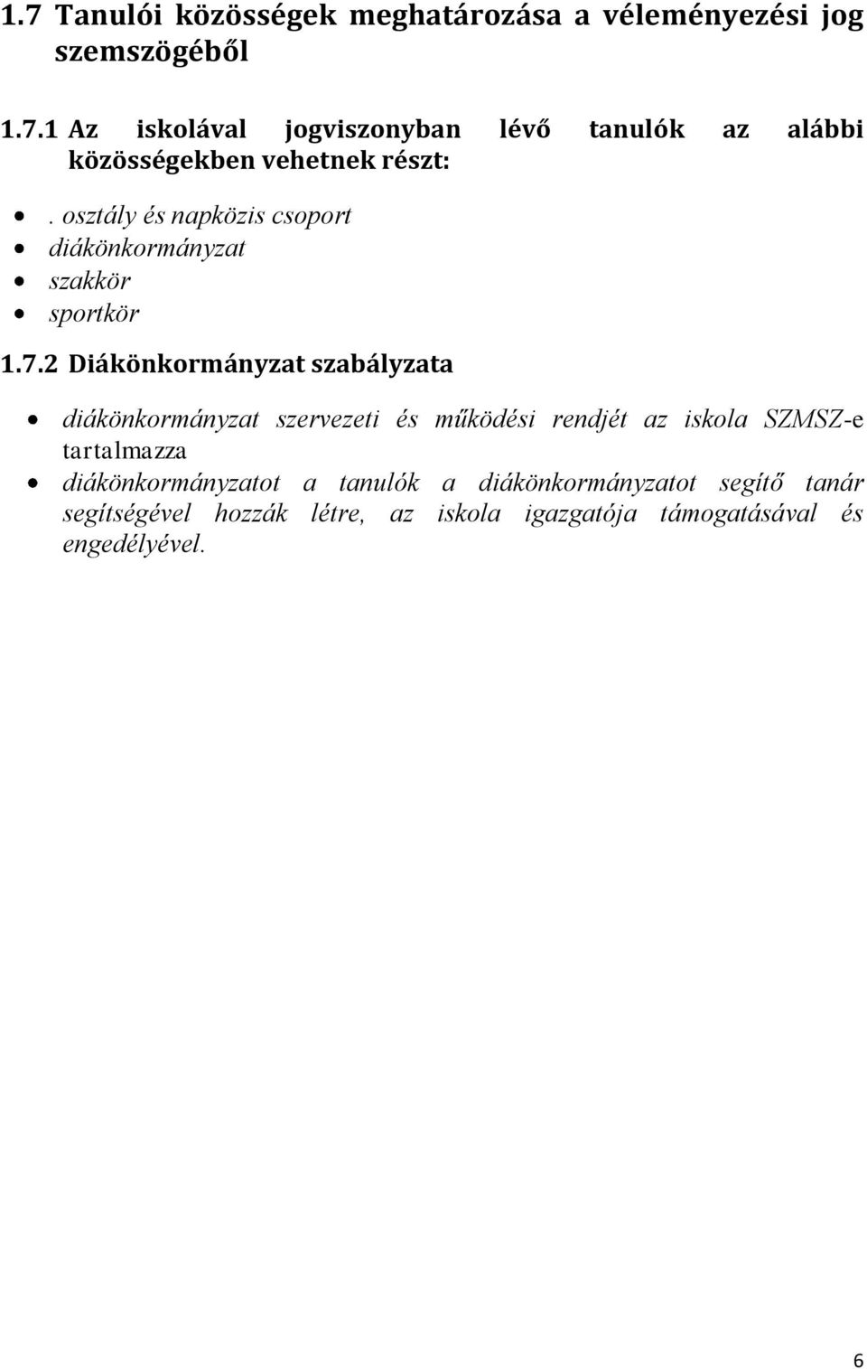 2 Diákönkormányzat szabályzata diákönkormányzat szervezeti és működési rendjét az iskola SZMSZ-e tartalmazza