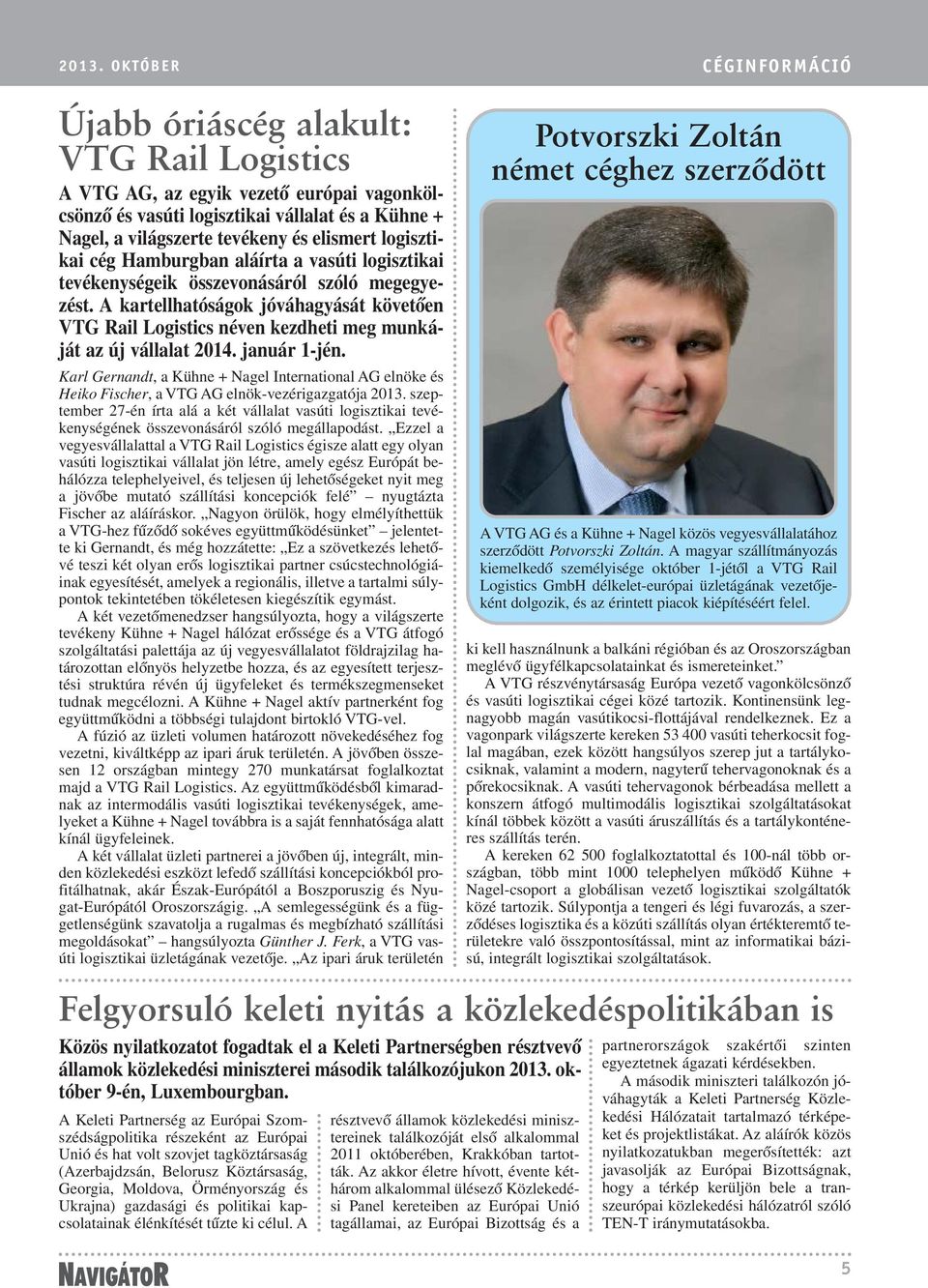 A kartellhatóságok jóváhagyását követõen VTG Rail Logistics néven kezdheti meg munkáját az új vállalat 2014. január 1-jén.