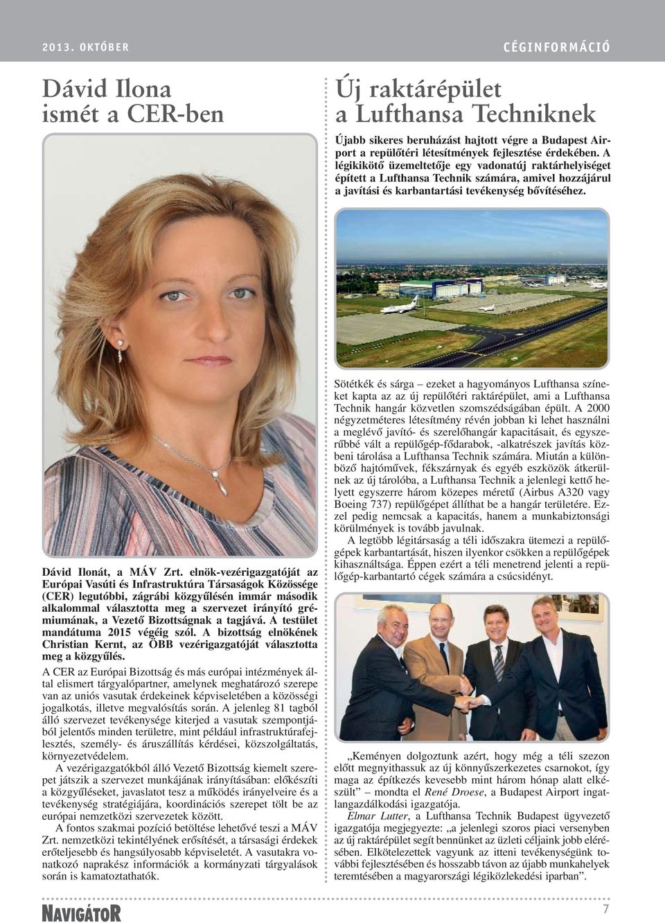 elnök-vezérigazgatóját az Európai Vasúti és Infrastruktúra Társaságok Közössége (CER) legutóbbi, zágrábi közgyûlésén immár második alkalommal választotta meg a szervezet irányító grémiumának, a