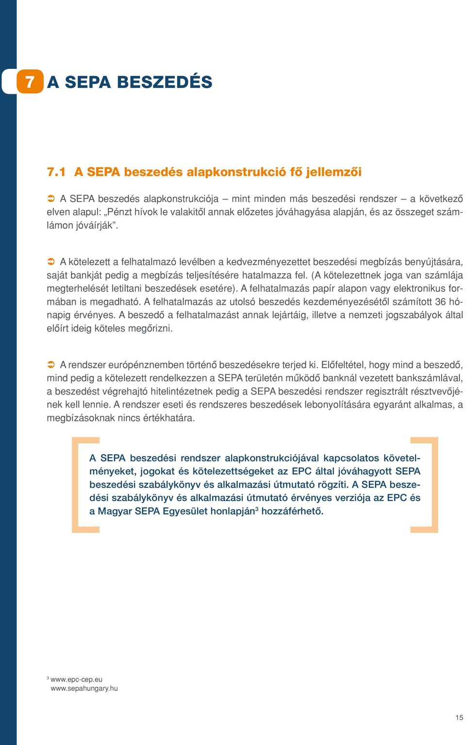 alapján, és az összeget számlámon jóváírják. Ü A kötelezett a felhatalmazó levélben a kedvezményezettet beszedési megbízás benyújtására, saját bankját pedig a megbízás teljesítésére hatalmazza fel.