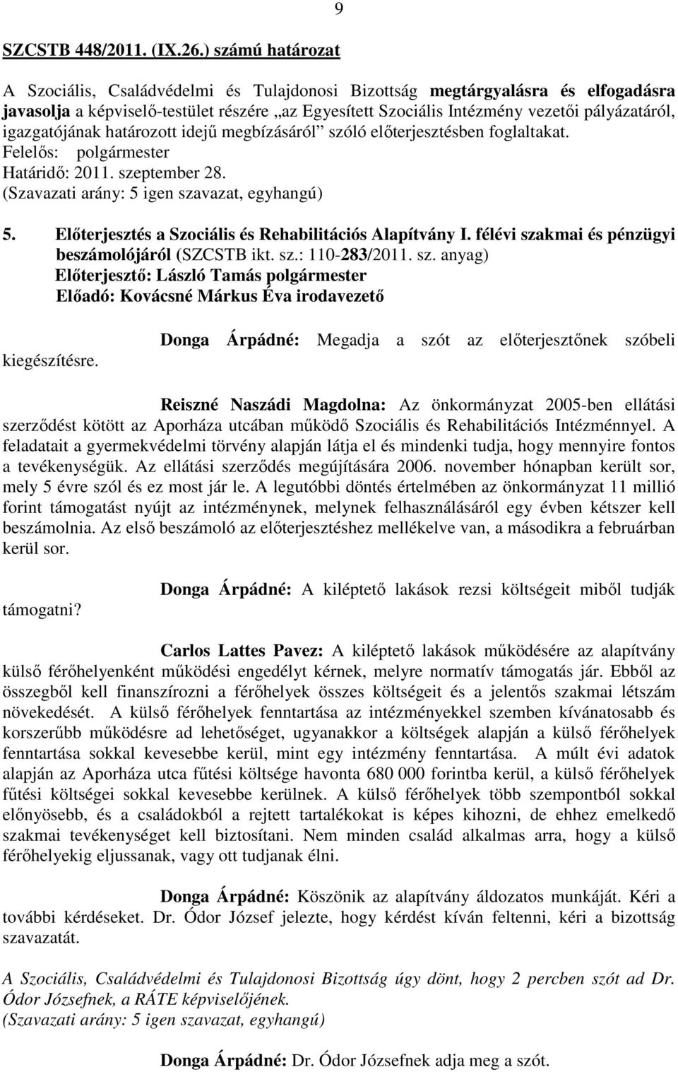 igazgatójának határozott idejű megbízásáról szóló előterjesztésben foglaltakat. Felelős: polgármester Határidő: 2011. szeptember 28. 5. Előterjesztés a Szociális és Rehabilitációs Alapítvány I.