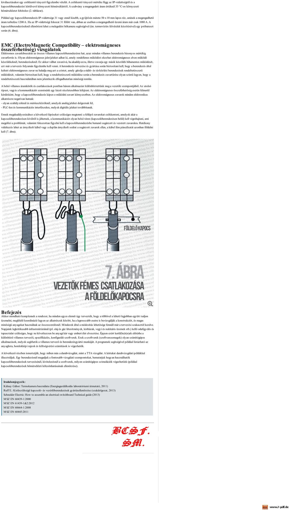 Például egy kapcsolóberendezés IP-védettsége 31 vagy ennél kisebb, a gyűjtősín mérete 50 x 10 mm lapos réz, aminek a megengedhető áram terhelése 1200 A.