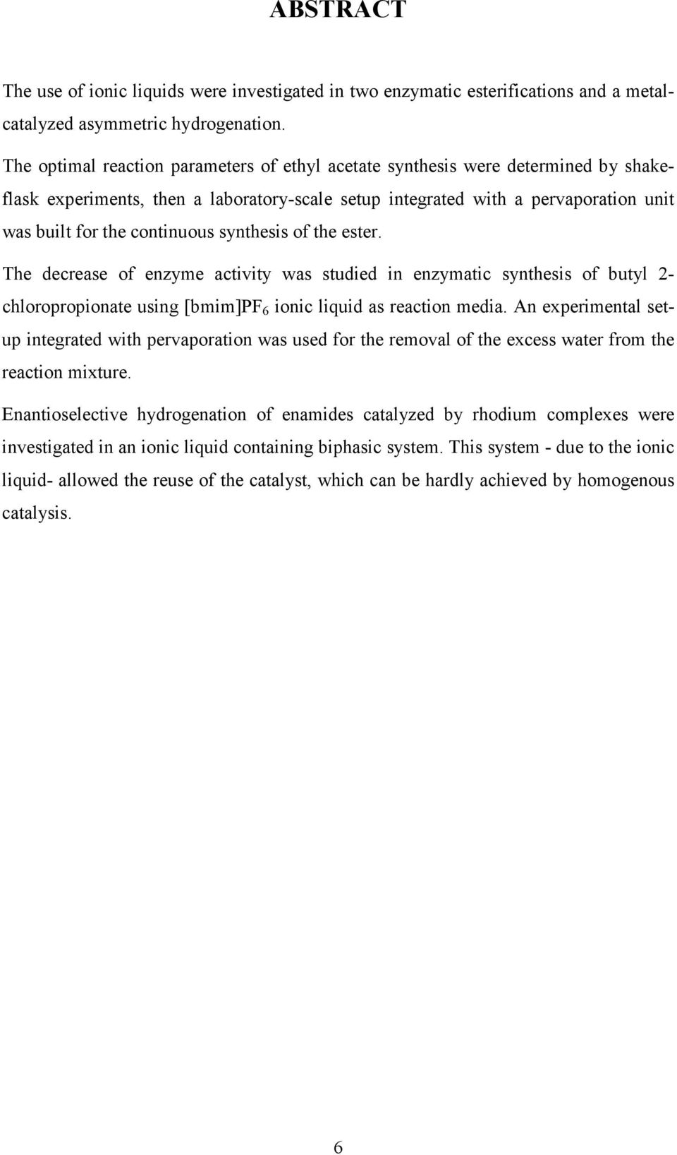 synthesis of the ester. The decrease of enzyme activity was studied in enzymatic synthesis of butyl 2- chloropropionate using [bmim]pf 6 ionic liquid as reaction media.