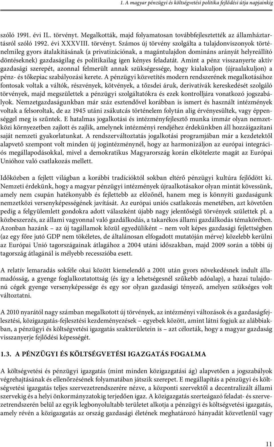 Számos új törvény szolgálta a tulajdonviszonyok történelmileg gyors átalakításának (a privatizációnak, a magántulajdon domináns arányát helyreállító döntéseknek) gazdaságilag és politikailag igen