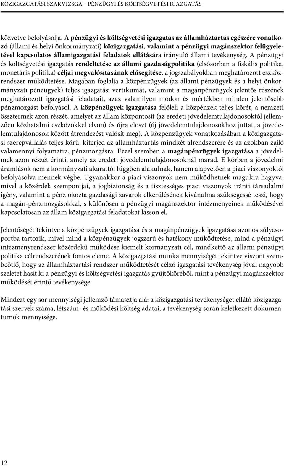 feladatok ellátására irányuló állami tevékenység.