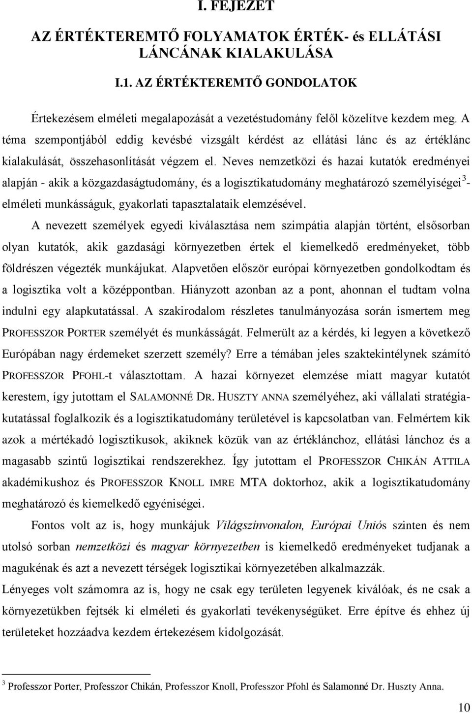 Neves nemzetközi és hazai kutatók eredményei alapján - akik a közgazdaságtudomány, és a logisztikatudomány meghatározó személyiségei 3 - elméleti munkásságuk, gyakorlati tapasztalataik elemzésével.