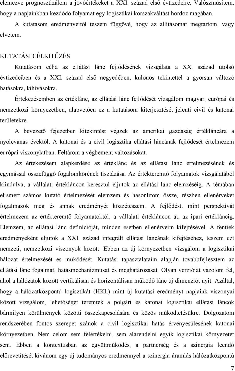 század utolsó évtizedeiben és a XXI. század első negyedében, különös tekintettel a gyorsan változó hatásokra, kihívásokra.