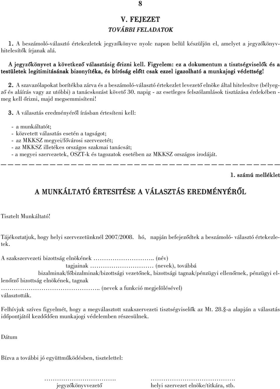 Figyelem: ez a dokumentum a tisztségviselõk és a testületek legitimitásának bizonyítéka, és bíróság elõtt csak ezzel igazolható a munkajogi védettség! 2.