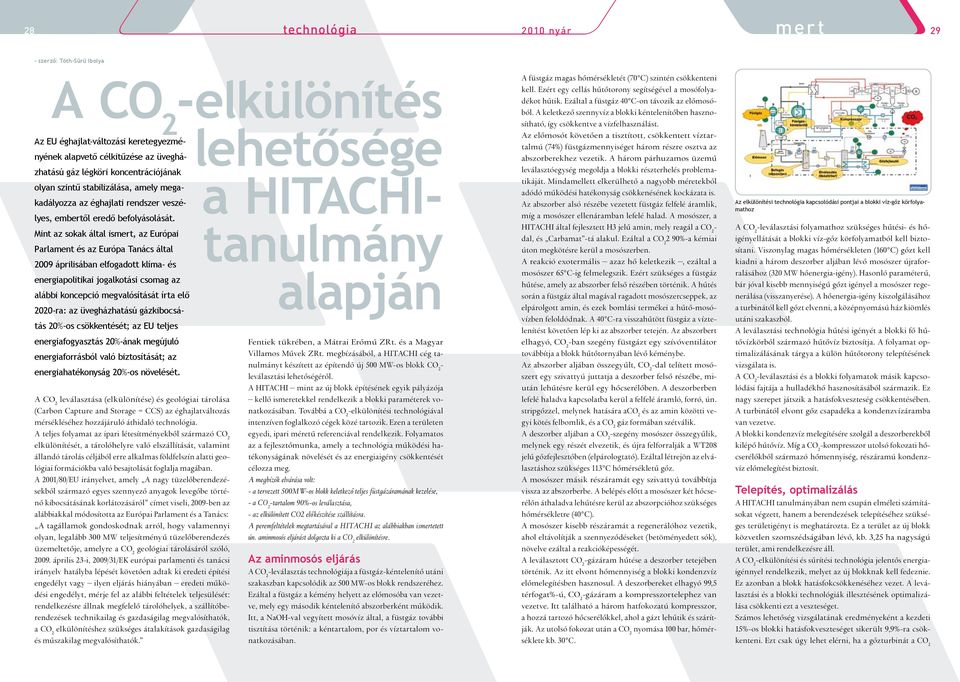 Mint az sokak által ismert, az Európai Parlament és az Európa Tanács által 2009 áprilisában elfogadott klíma- és energiapolitikai jogalkotási csomag az alábbi koncepció megvalósítását írta elő