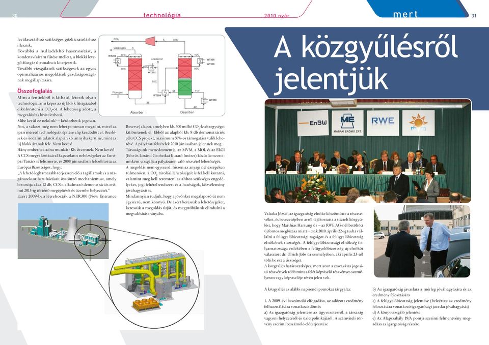 További vizsgálatok szükségesek az egyes optimalizációs megoldások gazdaságosságának megállapítására.