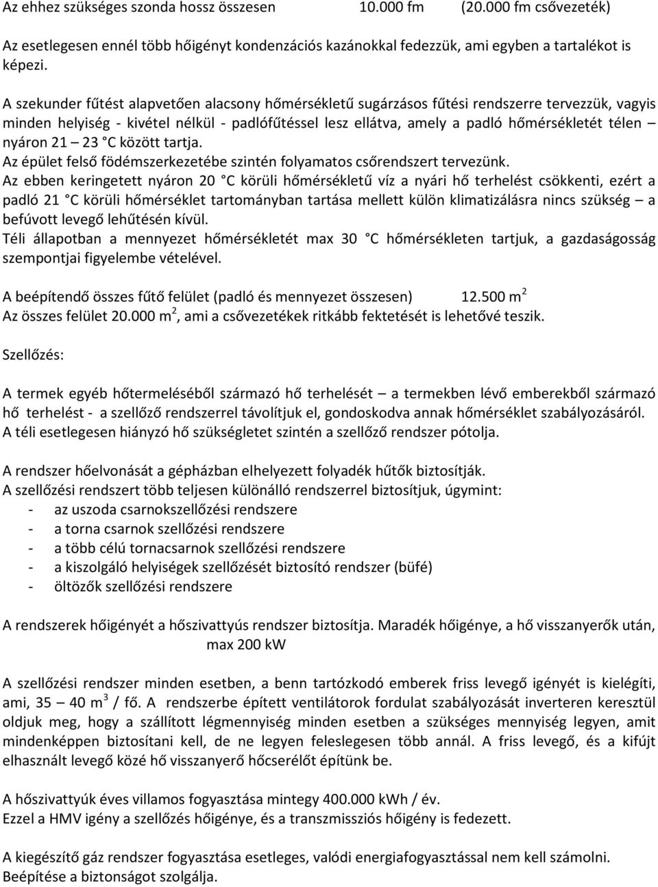 nyáron 21 23 C között tartja. Az épület felső födémszerkezetébe szintén folyamatos csőrendszert tervezünk.