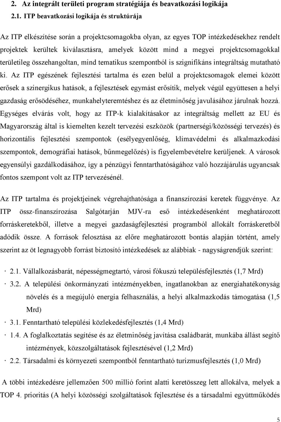 projektcsomagokkal területileg összehangoltan, mind tematikus szempontból is szignifikáns integráltság mutatható ki.