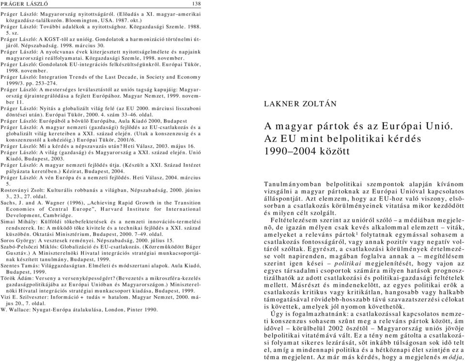 Práger László: A nyolcvanas évek kiterjesztett nyitottságelmélete és napjaink magyarországi reálfolyamatai. Közgazdasági Szemle, 1998. november.