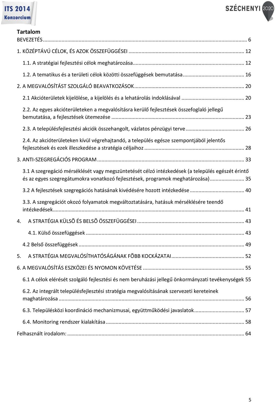 .. 23 2.3. A településfejlesztési akciók összehangolt, vázlatos pénzügyi terve... 26 2.4.