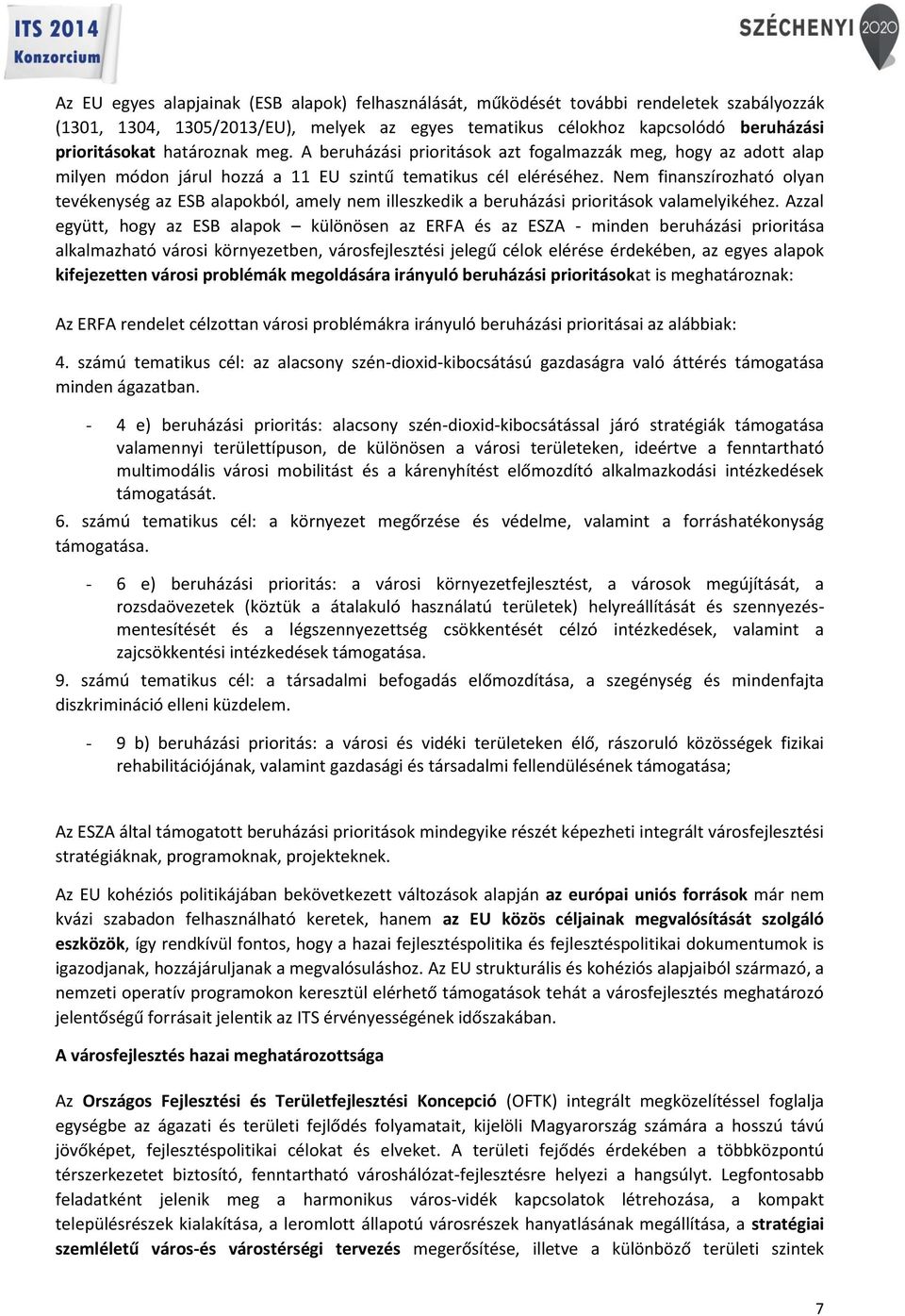 Nem finanszírozható olyan tevékenység az ESB alapokból, amely illeszkedik a beruházási prioritások valamelyikéhez.