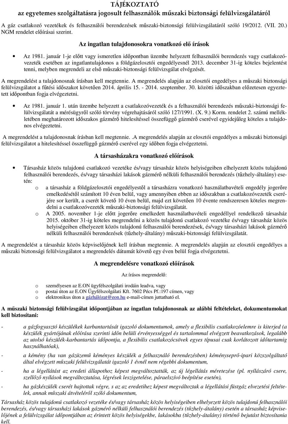 január 1-je előtt vagy ismeretlen időpontban üzembe helyezett felhasználói berendezés vagy csatlakozóvezeték esetében az ingatlantulajdonos a földgázelosztói engedélyesnél 2013.