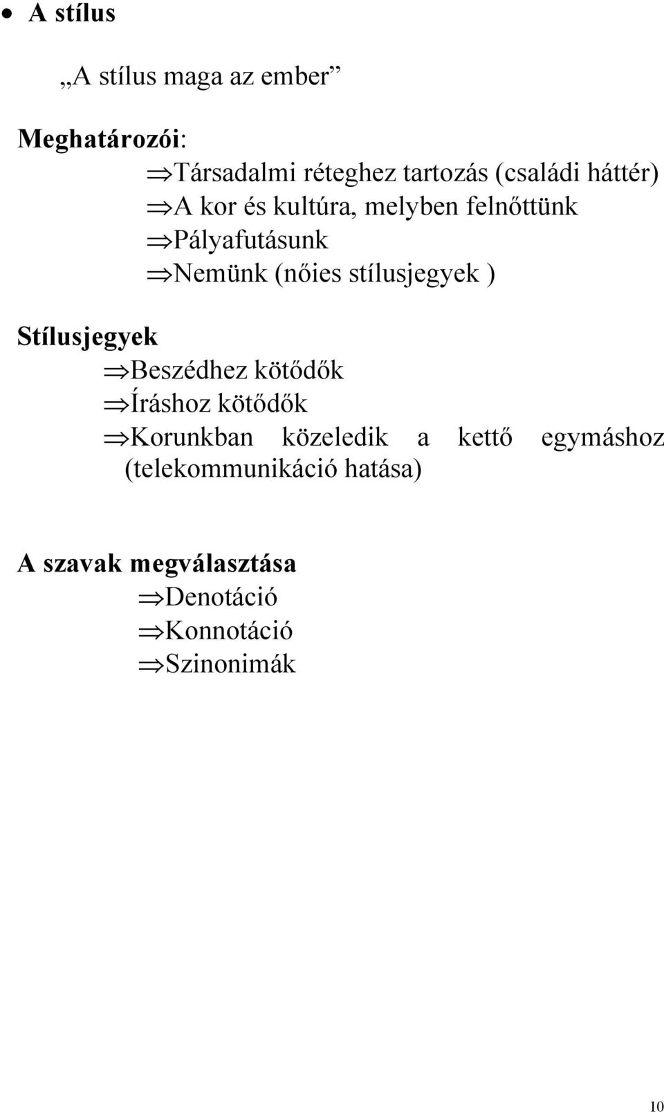 stílusjegyek ) Stílusjegyek Beszédhez kötődők Íráshoz kötődők Korunkban közeledik a