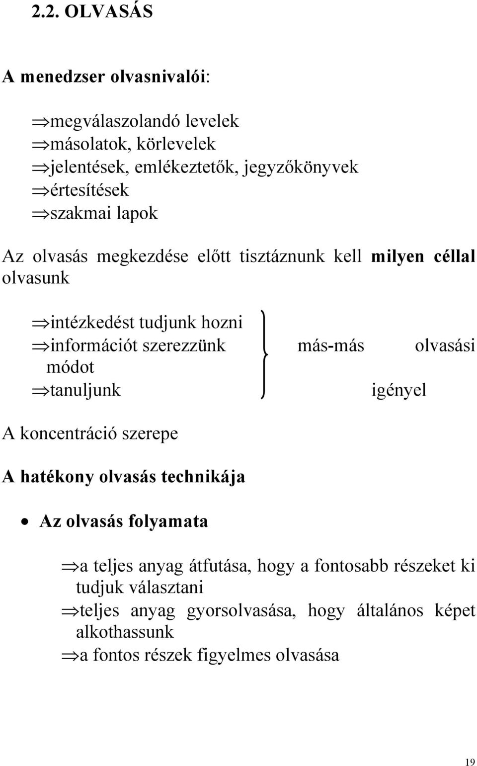 olvasási módot tanuljunk igényel A koncentráció szerepe A hatékony olvasás technikája Az olvasás folyamata a teljes anyag átfutása, hogy a