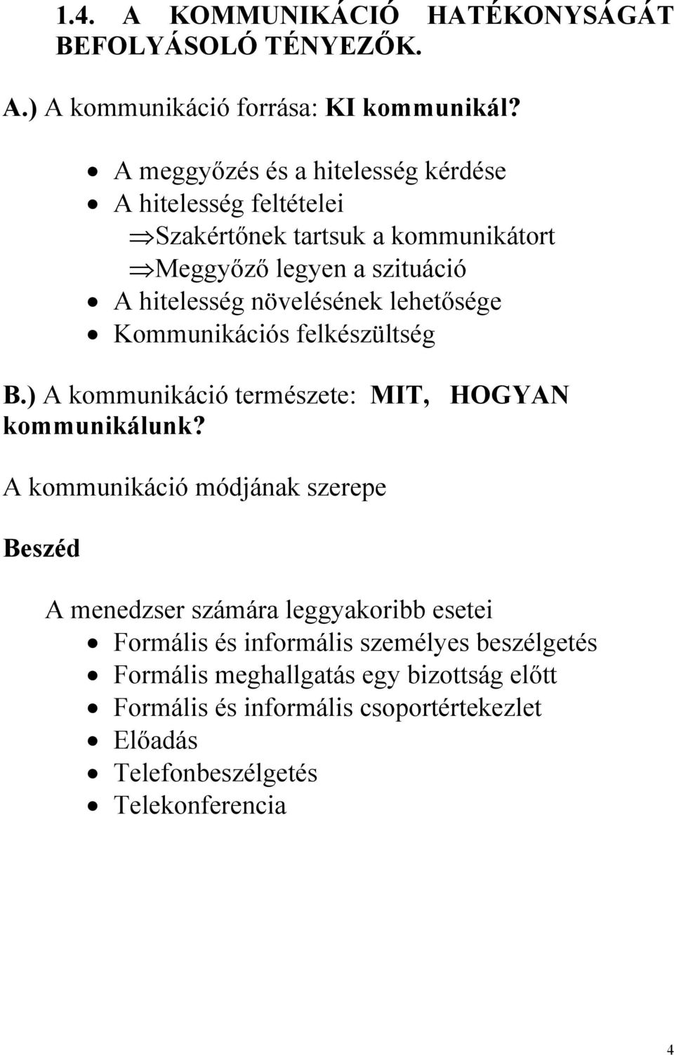 lehetősége Kommunikációs felkészültség B.) A kommunikáció természete: MIT, HOGYAN kommunikálunk?