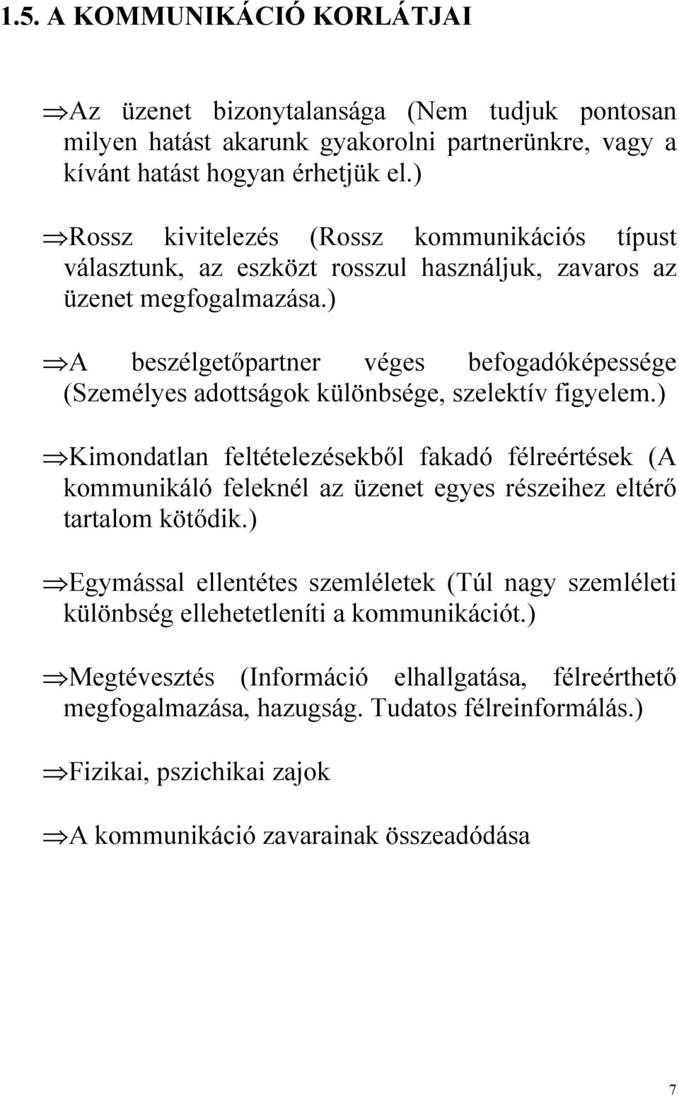 ) A beszélgetőpartner véges befogadóképessége (Személyes adottságok különbsége, szelektív figyelem.