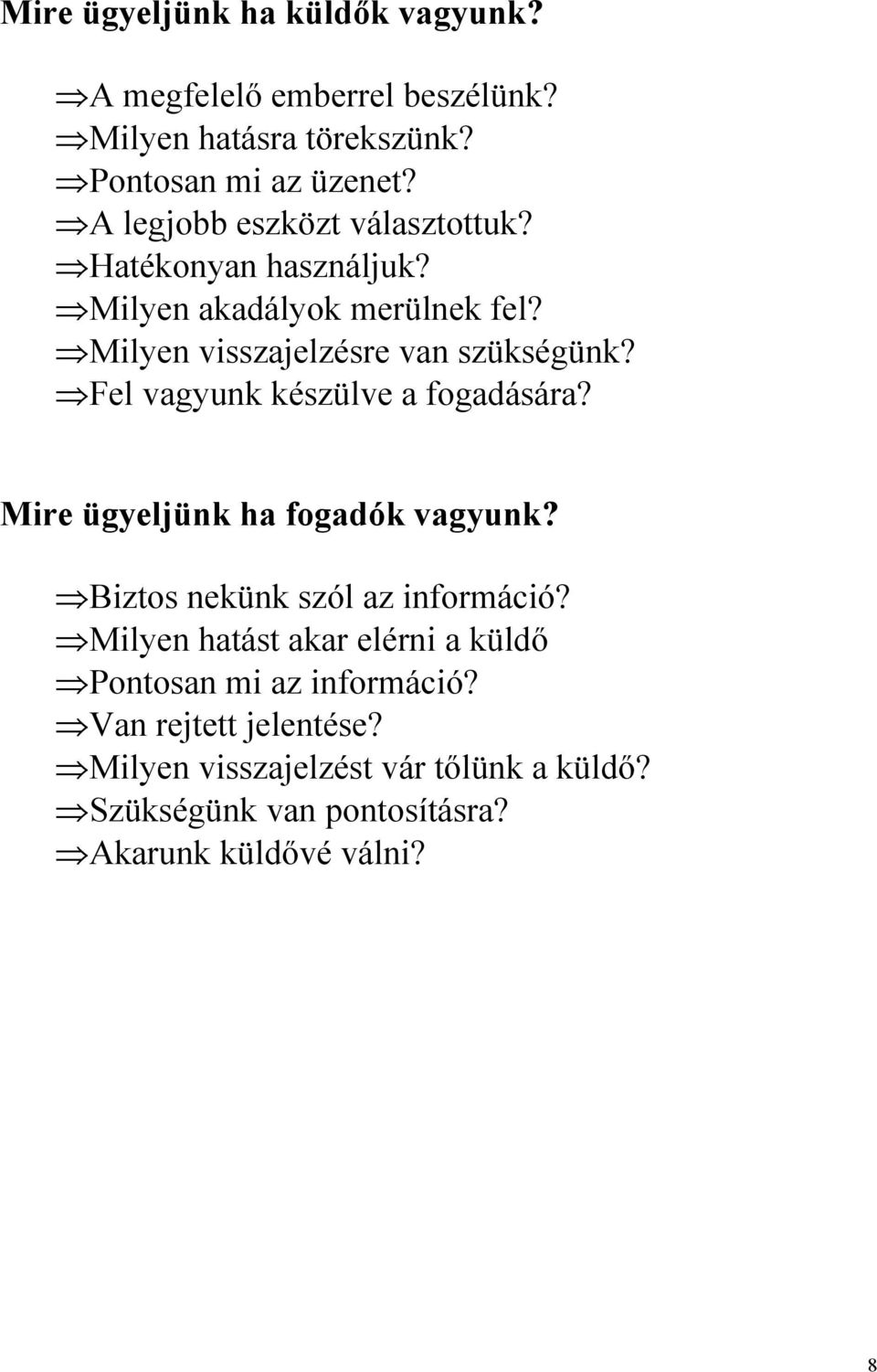 Fel vagyunk készülve a fogadására? Mire ügyeljünk ha fogadók vagyunk? Biztos nekünk szól az információ?